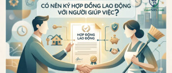 Tại sao Chủ Nhà và Người Giúp Việc nên ký Hợp đồng lao động?